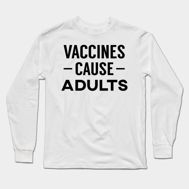 Vaccines Cause Adults Long Sleeve T-Shirt by giovanniiiii